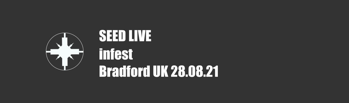 SEED LIVE infest Bradford UK 28.08.21